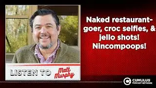 Naked restaurant-goer, croc selfies, & jello shots! Nincompoops!