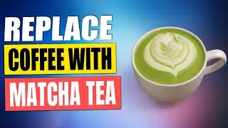 10 Reasons to Replace COFFEE with MATCHA TEA Today