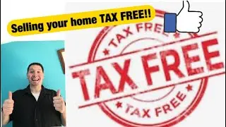 Selling your home TAX FREE!!!