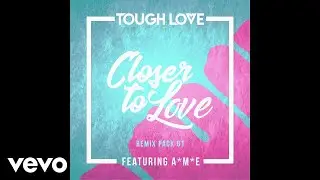 Tough Love - Closer To Love (99 Revibe / Audio) ft. A*M*E