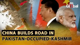 CHINA'S CONTROVERSIAL ROAD CONSTRUCTION IN OCCUPIED KASHMIR | INDIA TODAY GLOBAL