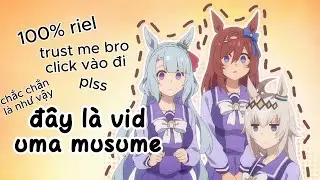 Đ&acirc;y L&agrave; Một Trong Những Video Về Uma Musume - T&Ouml;LT