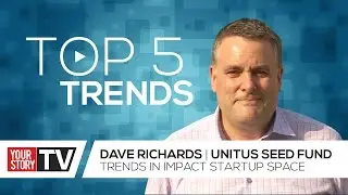 Trends in Impact Startup Space | Dave Richards | YourStory Trends