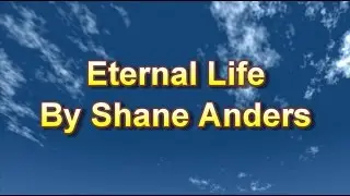 Eternal Life By Shane Anders