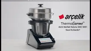 Arçelik ThermoGurmeTM Akıllı Mutfak Robotu SMC 9491 Nasıl Kullanılır?