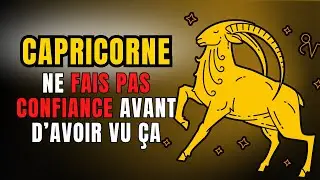 ♑Si tu es CAPRICORNE, tu DOIS entendre ça AVANT de FAIRE CONFIANCE à quelqu’un