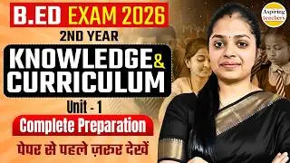 B.Ed Exam 2026 | 2nd Year Knowledge & Curriculum Unit 1 | Complete Preparation