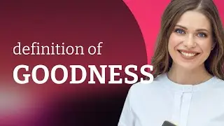 Goodness | what is GOODNESS definition
