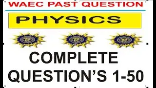 ПОДГОТОВКА К ФИЗИКЕ WAEC 2021 - Физика WAEC 2019 Полные вопросы и ответы по прошлым экзаменам