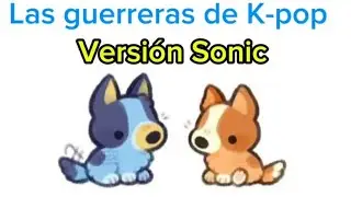 💟Las guerreras de K-pop versi&oacute;n Sonic 💟 canci&oacute;n: 🎶 SODA POP 🎶