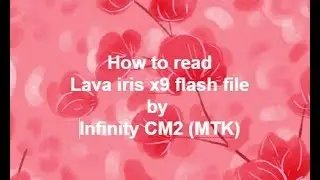 How to read lava iris x9 flash file by Infinity CM2 MTK