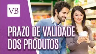 Como é Definido o Prazo de Validade de Produtos? - Você Bonita (16/01/19)