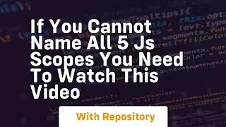 if you cannot name all 5 js scopes you need to watch this video