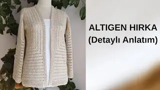 ALTIGEN HIRKA YAPIMI -  2. BÖLÜM / ALTIGEN HIRKA ANLATIMLI / HEXAGON CARDIGAN PART 2