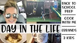 DAY IN THE LIFE / SAHM 3 KIDS / BACK TO SCHOOL PREP & COOK WITH ME