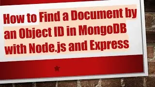 How to Find a Document by an Object ID in MongoDB with Node.js and Express