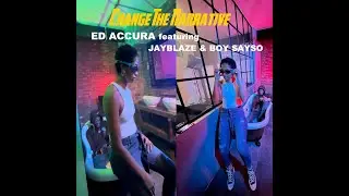 Ed Accura featuring JayBlaze and Boy Sayso  - Change The Narrative