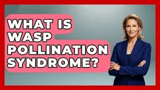 What Is Wasp Pollination Syndrome? - Reptilian Wonders