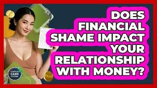 Does Financial Shame Impact Your Relationship With Money? - Couples Cash Course