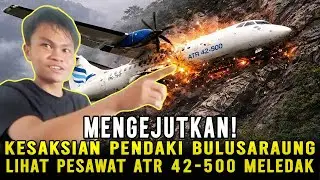 MENGERIKAN❗ KESAKSIAN PENDAKI LIHAT PESAWAT ATR 42-500 HANTAM GUNUNG BULUSARAUNG DAN MELEDAK❗