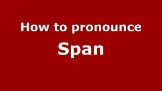 How to Pronounce Span - PronounceNames.com