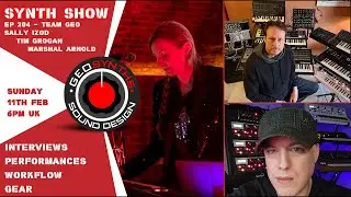 Synth Show - Ep 204 - Team GEO - Sally Izod, Tim Grogan & Marshal Arnold.