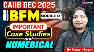CAIIB Dec 2025 | BFM Module D | BFM Most Important Case Studies and Numerical | By Manvi Ma'am