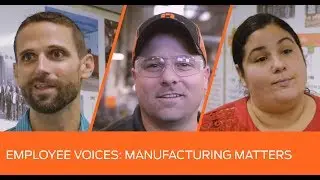 Employee Voices: Manufacturing Matters