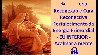 Reconex&atilde;o e Cura Reconectiva | Fortalecimento da Energia Primordial - EU INTERIOR - Acalmar a mente