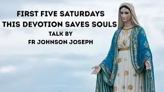 🙏🏼 FIVE FIRST SATURDAYS, THIS DEVOTION SAVES SOULS 🙏🏼❤️ TALK BY FR JOHNSON JOSEPH CRS