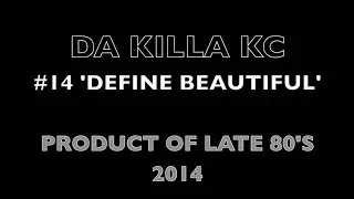 Da Killa KC - DEFINE BEAUTIFUL * POL80'S 2014 *