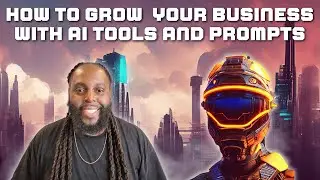 How to Grow Your Business with AI Tools, Prompts