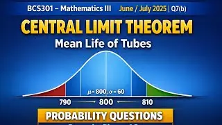 Central Limit Theorem Problem | Mean Life of Tubes | VTU BCS301 Mathematics III | June July 2025 