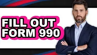 How to Fill Out Form 990 (Full Guide)