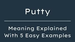 What Does Putty Mean? Putty Meaning in English With 5 Example Sentences