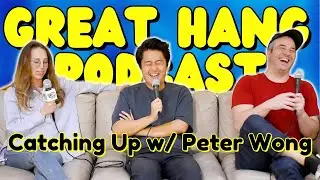 Catching Up w/ Peter Wong | Great Hang Podcast Clip