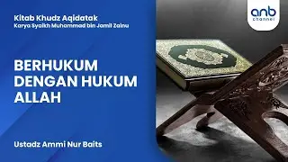 Berhukum dengan Hukum Allah | Ustadz Ammi Nur Baits