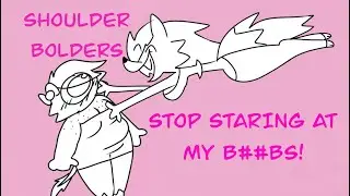 SHOULDER BOLDERS | STOP STARING ST MY BOOBS | animation meme