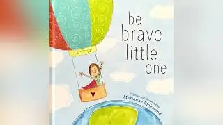 Be Brave Little One ( Read Aloud for Children ) Storytime by Ilona