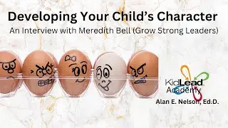 Developing Your Child's Character: An interview with Meredith Bell (Grow Strong Leaders)