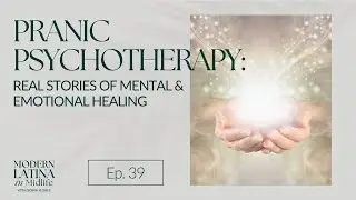 39. Pranic Psychotherapy: Real Stories of Mental & Emotional Healing
