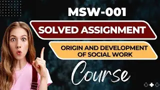 MSW- 001 Origin and Development of Social Work Post Graduate Diploma in Social Work Counselling