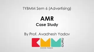AMR Case Study | TYBMM Sem 6 Adv | Avadhesh Yadav | BMM Guru|