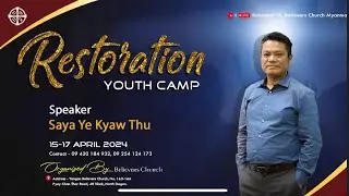 Restoration Believers Youth Camp 2024 //Saya Ye Kyaw Thu