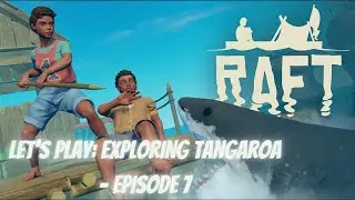 Let's Play - Raft | Exploring Tangaroa - Episode 7 (Early Access)