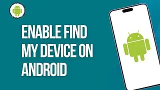 How to Enable Find My Device on Android