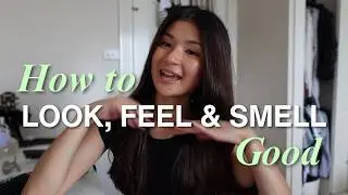 How to look, feel & smell GOOD
