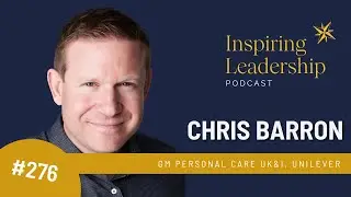 276.  Chris Barron GM Personal Care UK&I, Unilever - Inspiring leadership with Jonathan Bowman-Perks