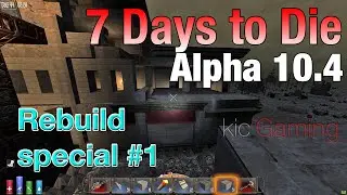 7 Days to Die alpha 10.4 - Refurbishing a building, part 1 - Let's Play (clean; 60 FPS)