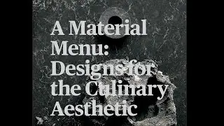 A Material Menu: Designs for the Culinary Aesthetic